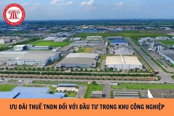 Đầu tư trong khu công nghiệp sẽ được hưởng ưu đãi thuế thu nhập doanh nghiệp như thế nào? 