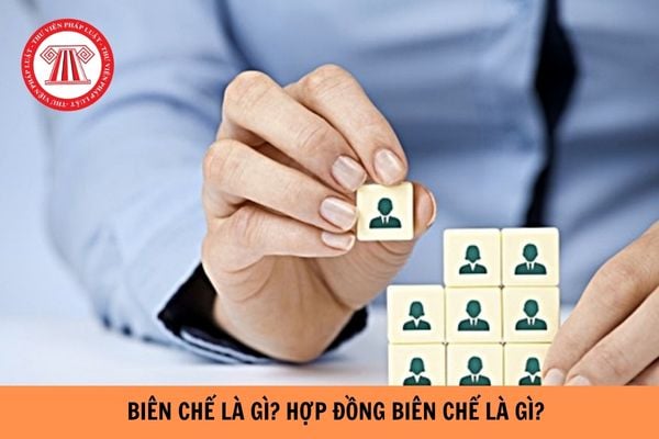 Biên chế là gì? Hợp đồng biên chế là gì?