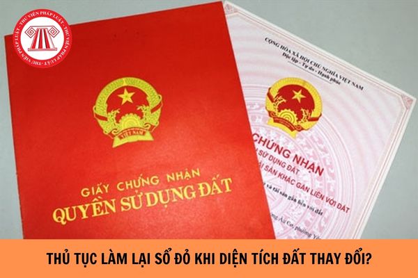 Hướng dẫn thực hiện thủ tục làm lại Sổ đỏ khi diện tích đất thay đổi?