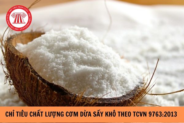 Chỉ tiêu chất lượng cơm dừa sấy khô theo TCVN 9763:2013 như thế nào?