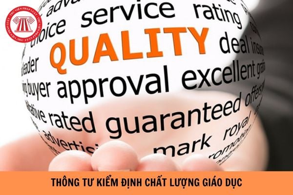 Thông tư kiểm định chất lượng giáo dục mới nhất hiện nay là thông tư nào? 