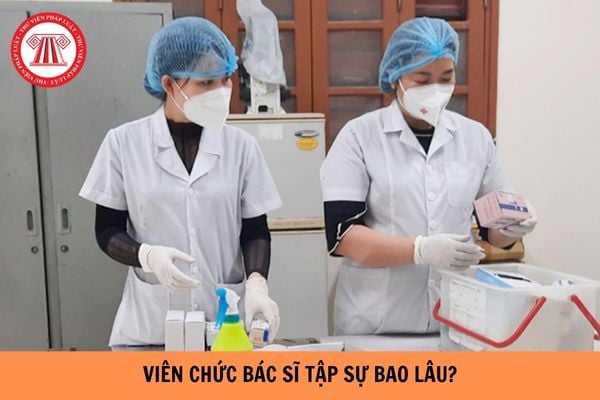 Viên chức bác sĩ phải tập sự bao lâu theo quy định hiện nay?