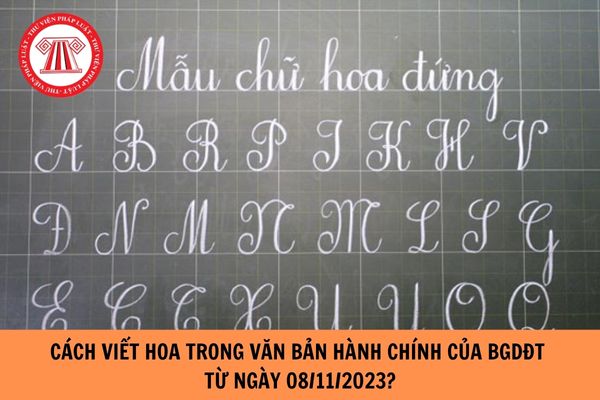 Cách viết hoa trong văn bản hành chính của Bộ Giáo dục áp dụng từ ngày 08/11/2023?