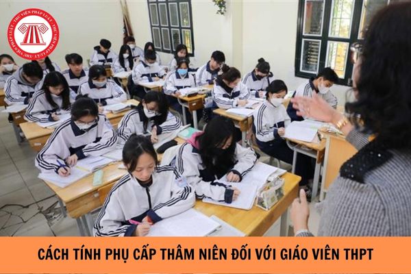 Cách tính phụ cấp thâm niên đối với giáo viên THPT năm 2023? (Hình từ Internet).