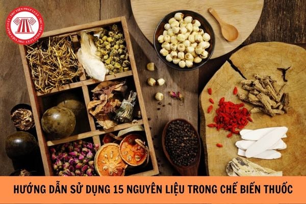 Hướng dẫn sử dụng 15 nguyên liệu phổ biến trong chế biến các vị thuốc cổ truyền năm 2023?