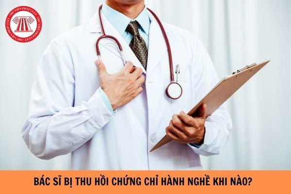 Bác sĩ bị thu hồi chứng chỉ hành nghề trong trường hợp nào?