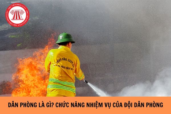 Dân phòng là gì? Chức năng, nhiệm vụ của đội dân phòng là gì?