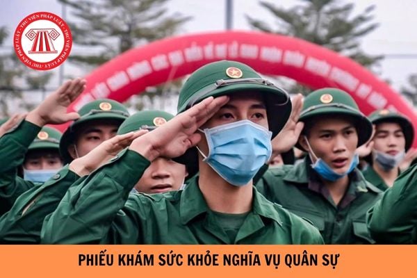 Phiếu khám sức khỏe nghĩa vụ quân sự áp dụng từ ngày 01/01/2024?