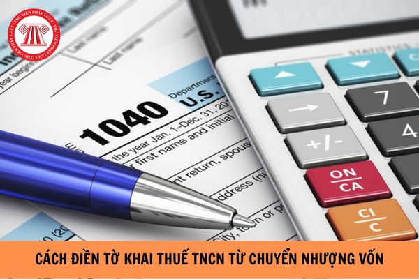 Cách điền tờ khai thuế TNCN từ chuyển nhượng vốn mẫu 04/CNV-TNCN?
