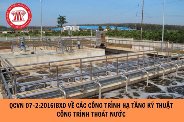 Quy chuẩn kỹ thuật quốc gia QCVN 07-2:2016/BXD về các công trình hạ tầng kỹ thuật công trình thoát nước?