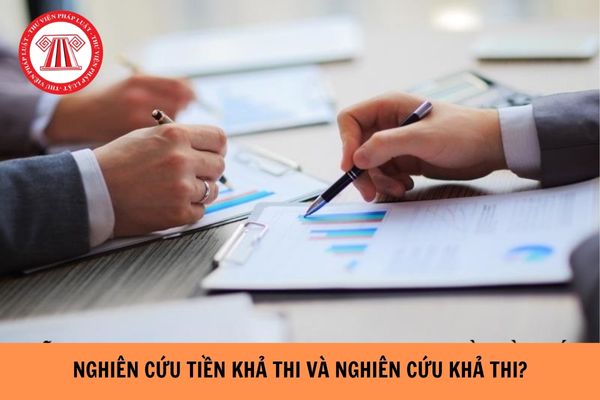 Nghiên cứu tiền khả thi và nghiên cứu khả thi là gì? Dự án nào phải lập báo cáo nghiên cứu tiền khả thi?