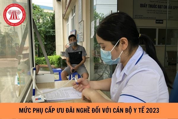 Mức phụ cấp ưu đãi nghề đối với cán bộ y tế tại Trạm Y tế năm 2023?