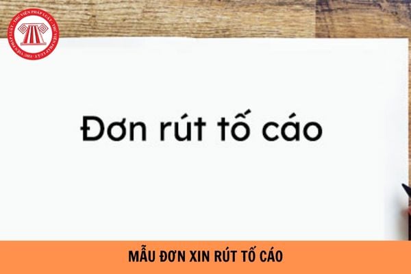 Mẫu đơn xin rút tố cáo mới nhất hiện nay?