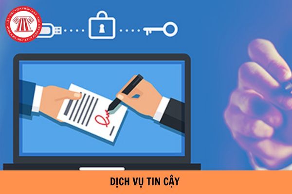 Quy định về kinh doanh dịch vụ tin cậy mới nhất hiện nay?