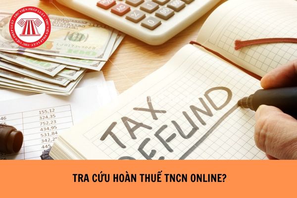 Tra cứu hoàn thuế thu nhập cá nhân online như thế nào?