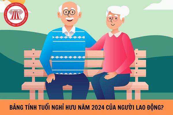 Bảng tính tuổi nghỉ hưu năm 2024 của người lao động?