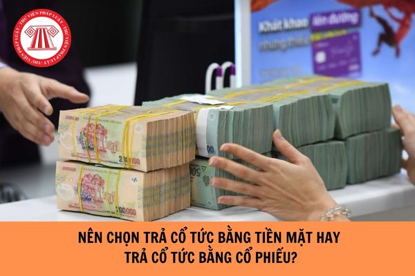 Nên chọn trả cổ tức bằng tiền mặt hay trả cổ tức bằng cổ phiếu?