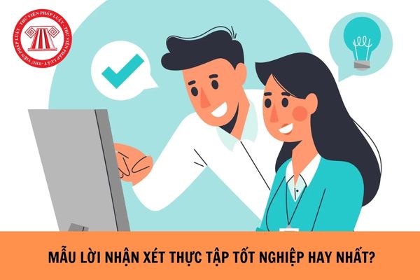 Mẫu lời nhận xét thực tập tốt nghiệp hay nhất?