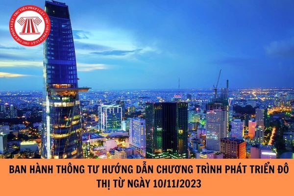 Ban hành Thông tư hướng dẫn chương trình phát triển đô thị từ ngày 10/11/2023?