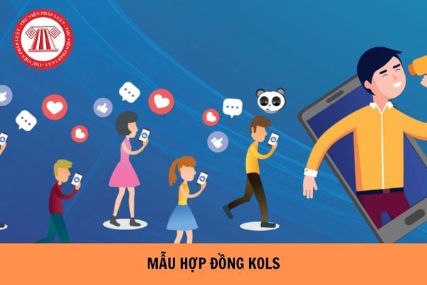 Mẫu hợp đồng thuê KOLs phổ biến năm 2024?