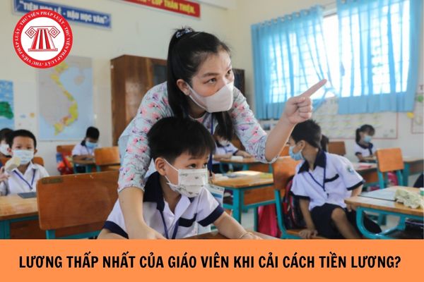 Lương thấp nhất của giáo viên khi cải cách tiền lương là bao nhiêu?