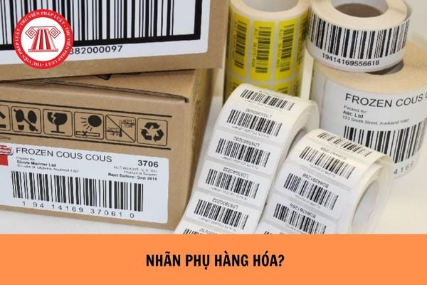 Nhãn phụ là gì? Trường hợp nào hàng hóa phải dán thêm nhãn phụ?