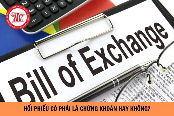 Hối phiếu có phải là chứng khoán hay không?