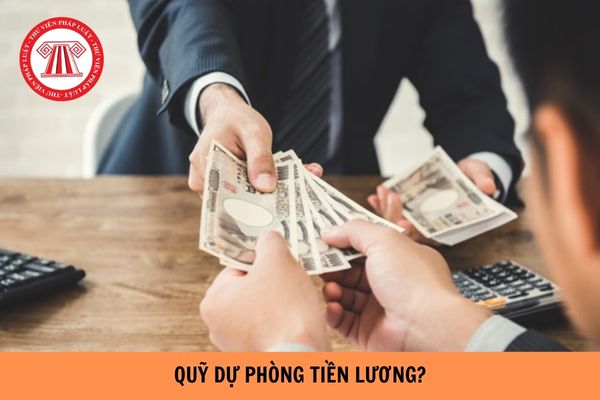 Khi nào được sử dụng quỹ dự phòng tiền lương?