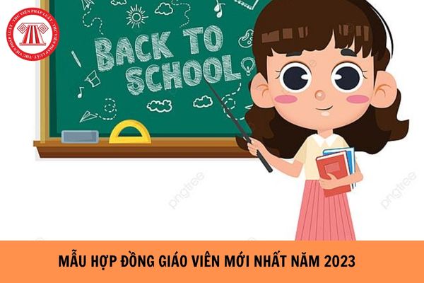 Quy định mới về hợp đồng giáo viên? Mẫu hợp đồng giáo viên mới nhất năm 2023? (Hình từ Internet).