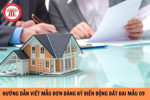 Hướng dẫn viết mẫu đơn đăng ký biến động đất đai mẫu 09/đk?