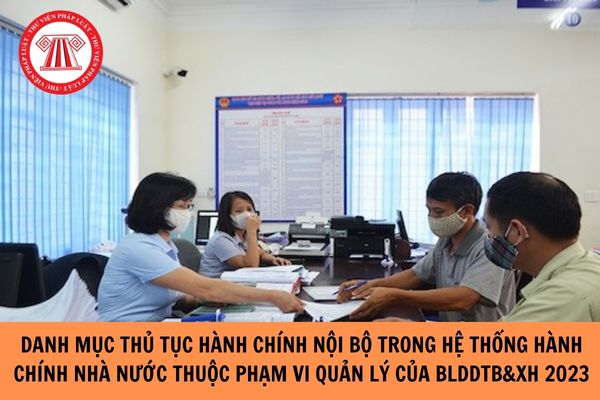 Công bố Danh mục thủ tục hành chính nội bộ trong hệ thống hành chính nhà nước thuộc phạm vi chức năng quản lý nhà nước của Bộ Lao động-Thương binh và Xã hội năm 2023?