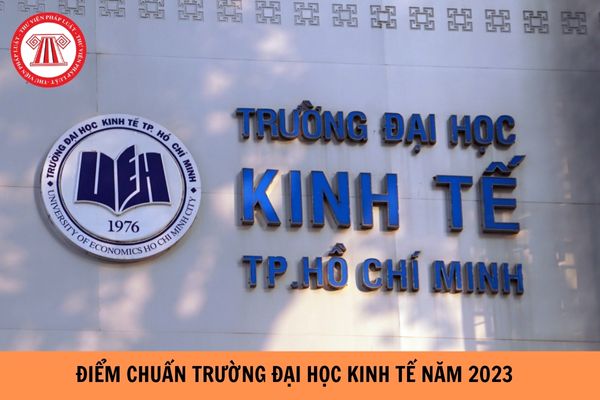 Điểm chuẩn Đại học Kinh tế TPHCM năm 2023?