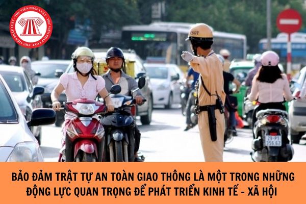 Bảo đảm trật tự an toàn giao thông là một trong những động lực quan trọng để phát triển kinh tế - xã hội