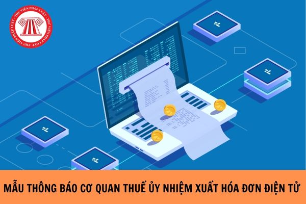 Mẫu thông báo cơ quan thuế về ủy nhiệm xuất hóa đơn điện tử năm 2023?