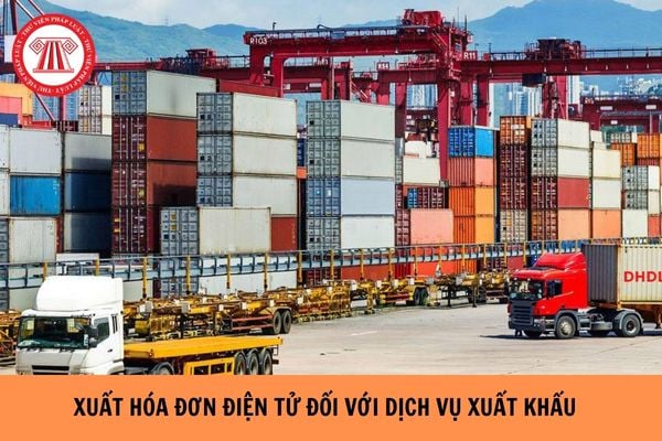 Xuất hóa đơn GTGT của dịch vụ xuất khẩu không có tờ khai hải quan được áp dụng thuế như thế nào?