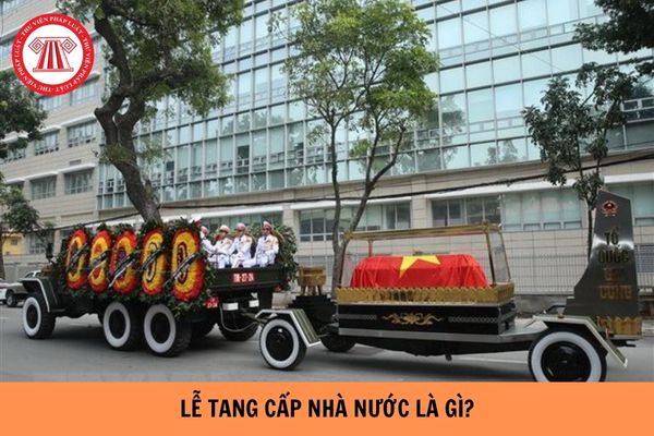 Lễ tang cấp Nhà nước là gì? Ai được tổ chức lễ tang cấp Nhà nước?