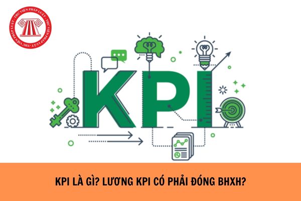 KPI là gì? Lương KPI có phải đóng BHXH hay không?