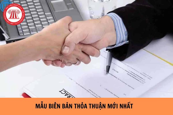 Mẫu biên bản thỏa thuận mới nhất hiện nay?