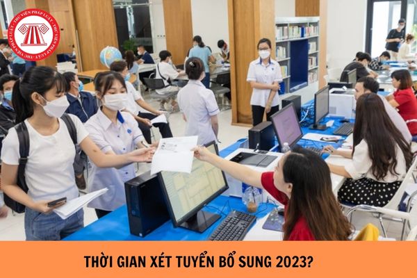 Thời gian xét tuyển bổ sung 2023 đối với các trường đại học?