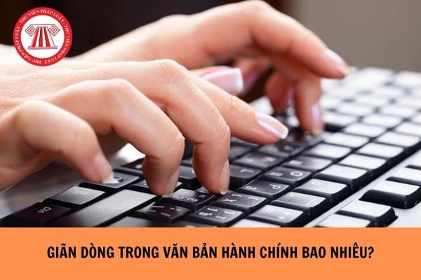 Giãn dòng trong văn bản hành chính bao nhiêu?