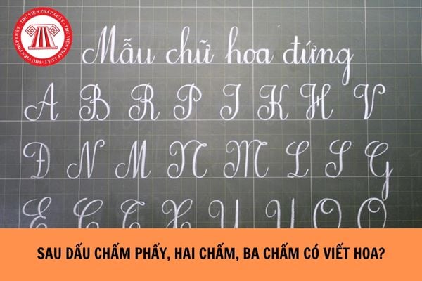 Sau dấu chấm phẩy, hai chấm, ba chấm có viết hoa không?