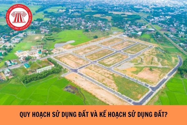 Quy hoạch sử dụng đất và kế hoạch sử dụng đất khác nhau như thế nào?