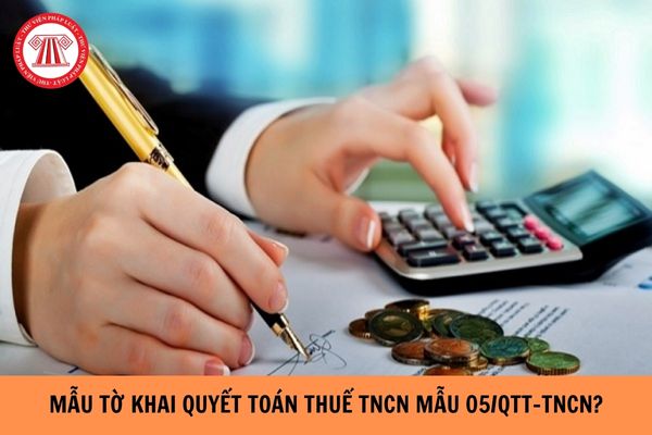 Mẫu Tờ khai quyết toán thuế tncn mẫu 05/qtt-tncn mới nhất năm 2024?