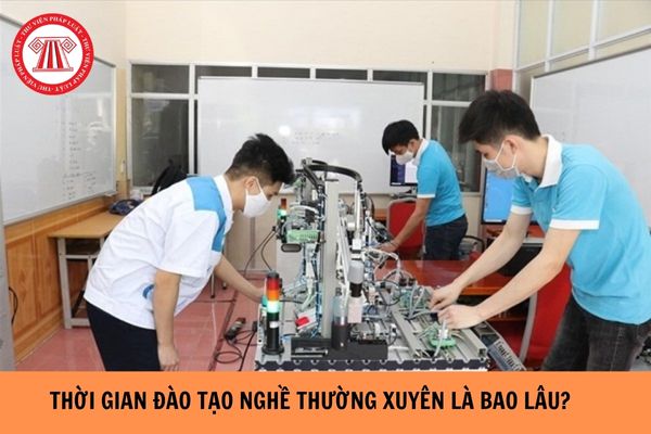 Thời gian đào tạo nghề thường xuyên là bao lâu?