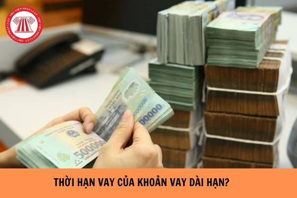 Thời hạn vay của khoản vay dài hạn là bao lâu?