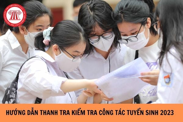 Hướng dẫn thanh tra kiểm tra công tác tuyển sinh giáo dục đại học năm 2023?