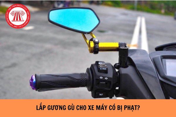 Lắp gương gù cho xe máy có bị phạt không? Lắp gương chiếu hậu cho xe máy như thế nào?