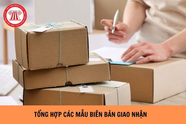 Tổng hợp các mẫu biên bản giao nhận phổ biến nhất hiện nay?