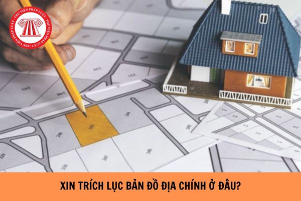 Xin trích lục bản đồ địa chính ở đâu? Cần chuẩn bị hồ sơ như thế nào?