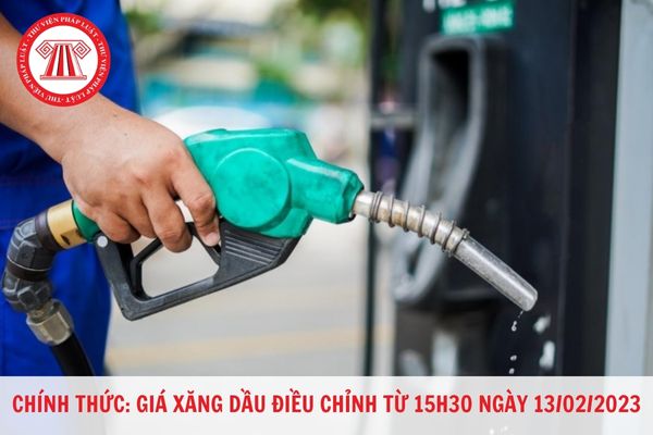 Chính thức: Giá xăng dầu điều chỉnh từ 15h30 ngày 13/02/2023?